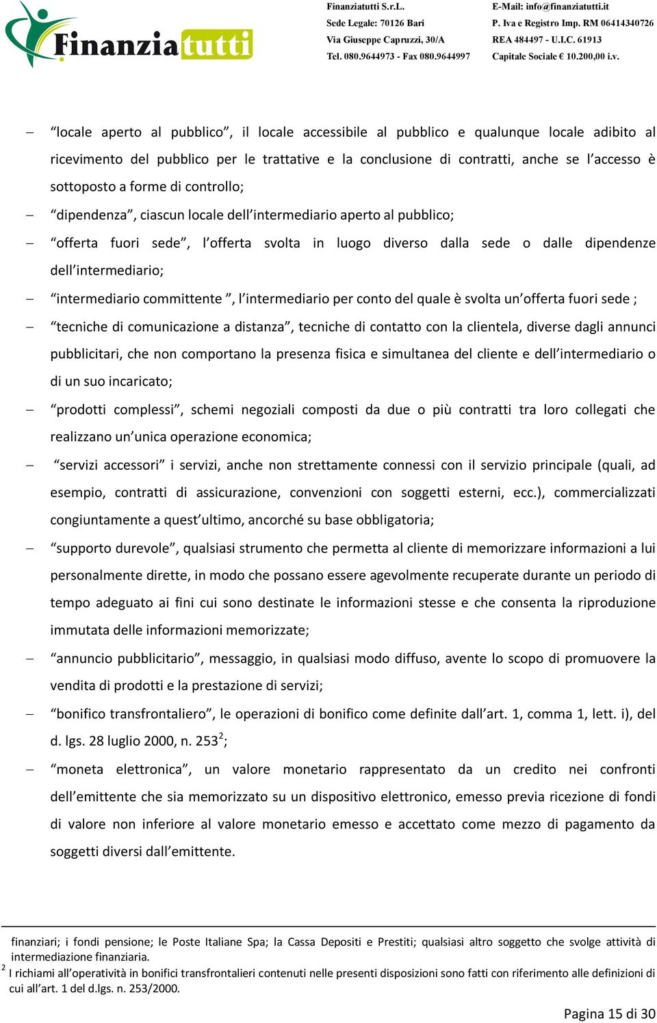 intermediario committente, l intermediario per conto del quale è svolta un offerta fuori sede ; tecniche di comunicazione a distanza, tecniche di contatto con la clientela, diverse dagli annunci