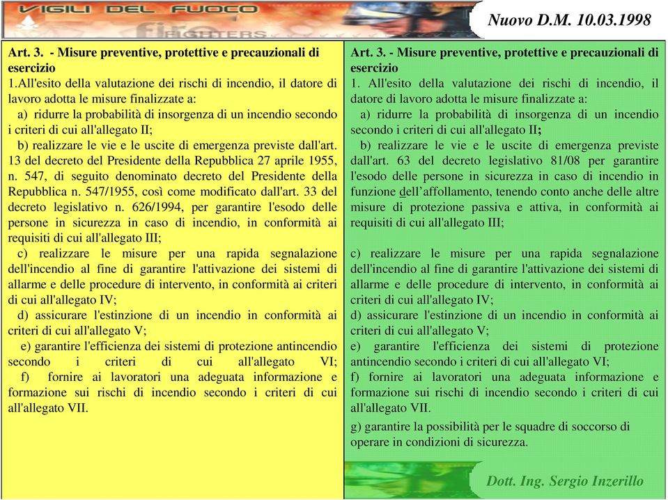 II; b) realizzare le vie e le uscite di emergenza previste dall'art. 13 del decreto del Presidente della Repubblica 27 aprile 1955, n.