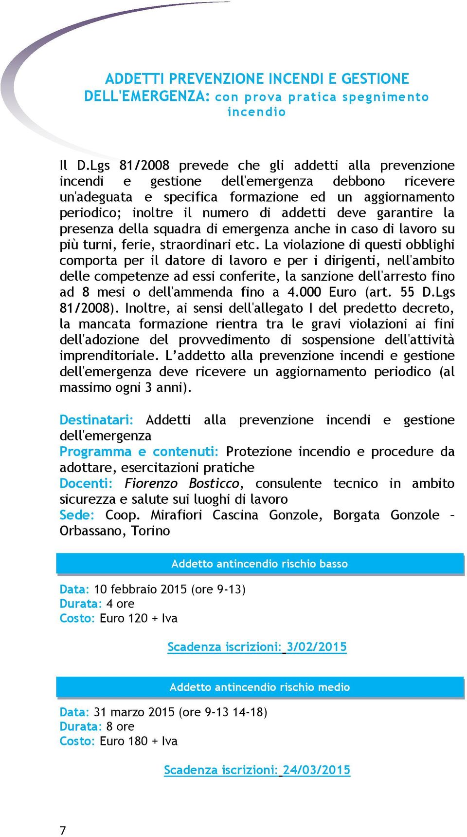 deve garantire la presenza della squadra di emergenza anche in caso di lavoro su più turni, ferie, straordinari etc.