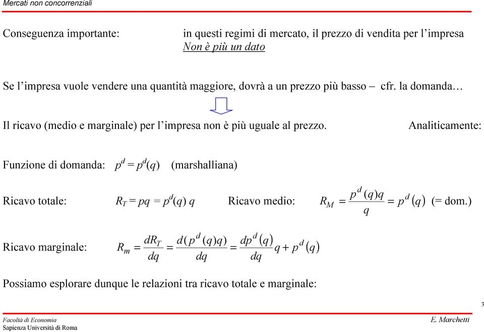 Analiticamente: Funzione di domanda: d = d () (marshalliana) d M = ( ) Ricavo totale: R T = = d d () Ricavo medio: R = ( ) (=