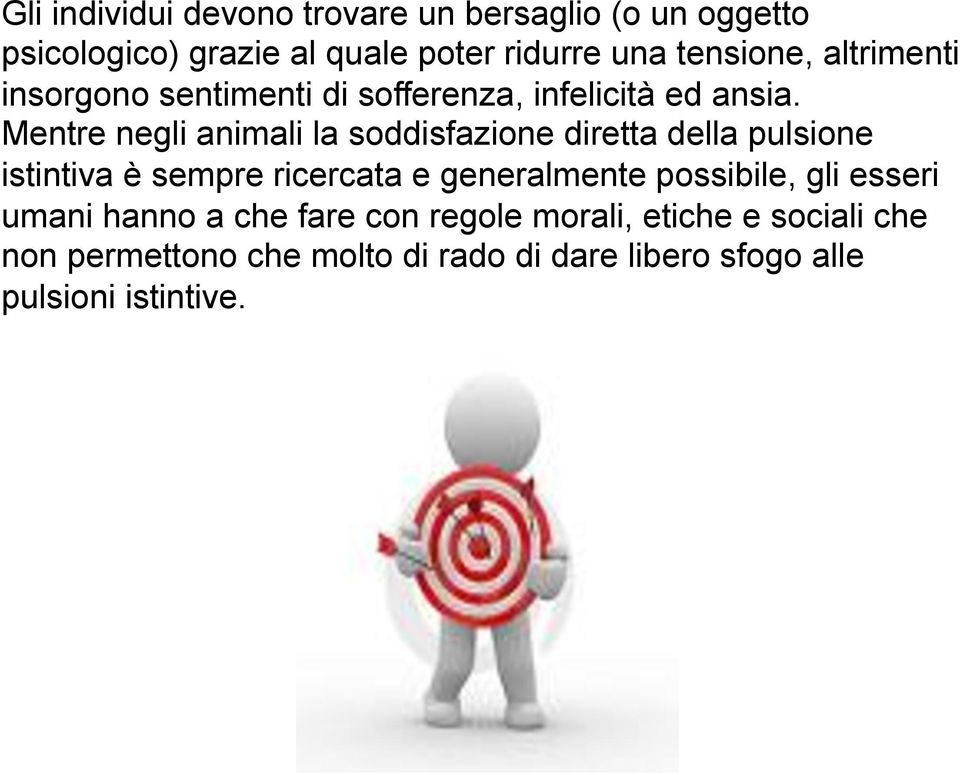 Mentre negli animali la soddisfazione diretta della pulsione istintiva è sempre ricercata e generalmente