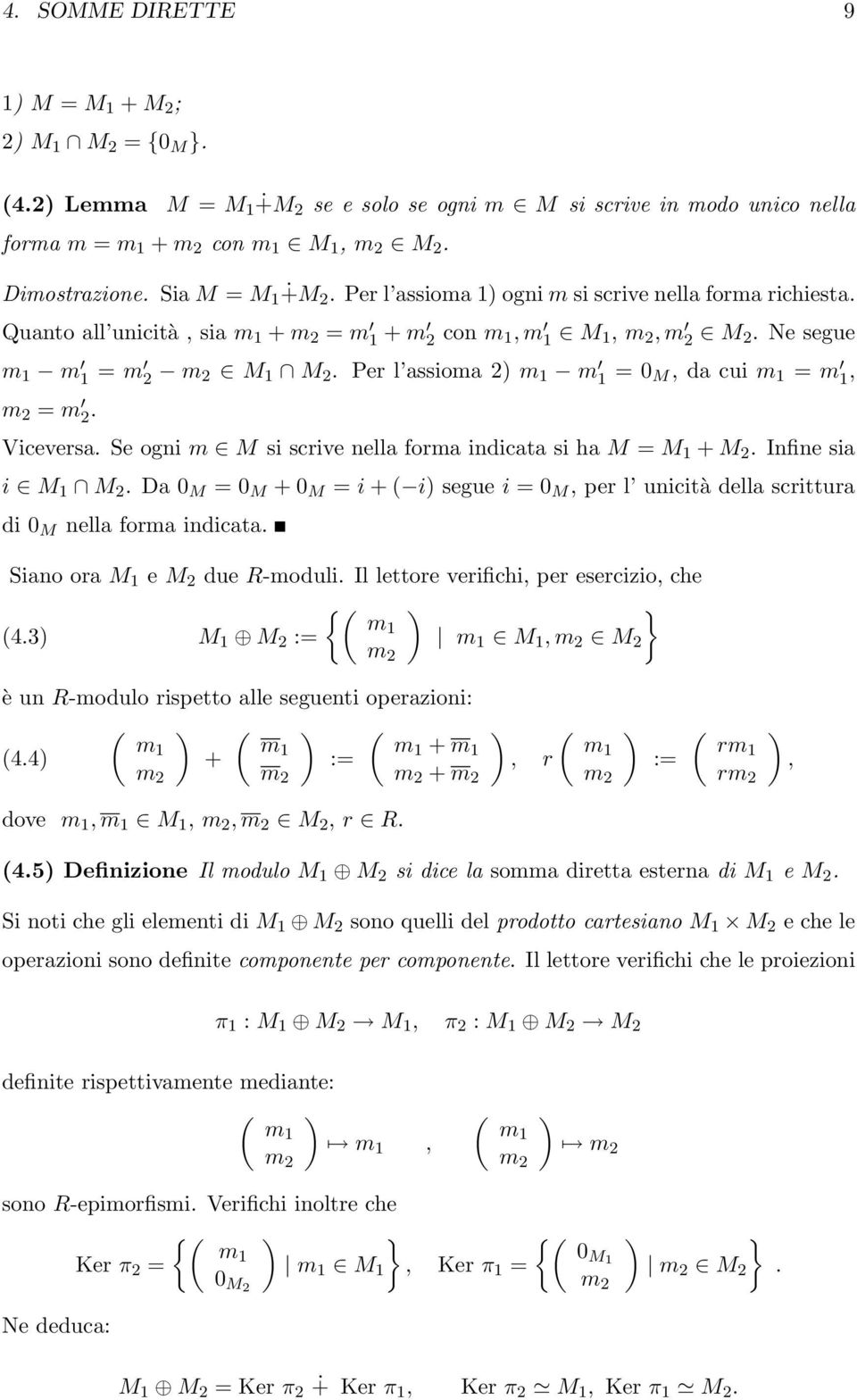 Per l assioma 2) m 1 m 1 = 0 M, da cui m 1 = m 1, m 2 = m 2. Viceversa. Se ogni m M si scrive nella forma indicata si ha M = M 1 + M 2. Infine sia i M 1 M 2.