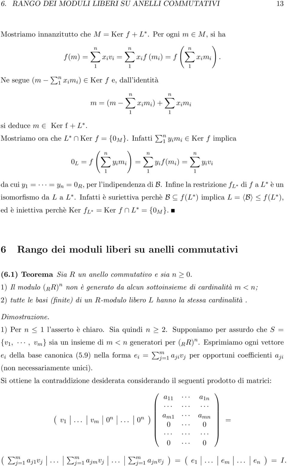 Infatti n 1 y im i Ker f implica ( n ) n n 0 L = f y i m i = y i f(m i ) = y i v i 1 1 1 da cui y 1 = = y n = 0 R, per l indipendenza di B.