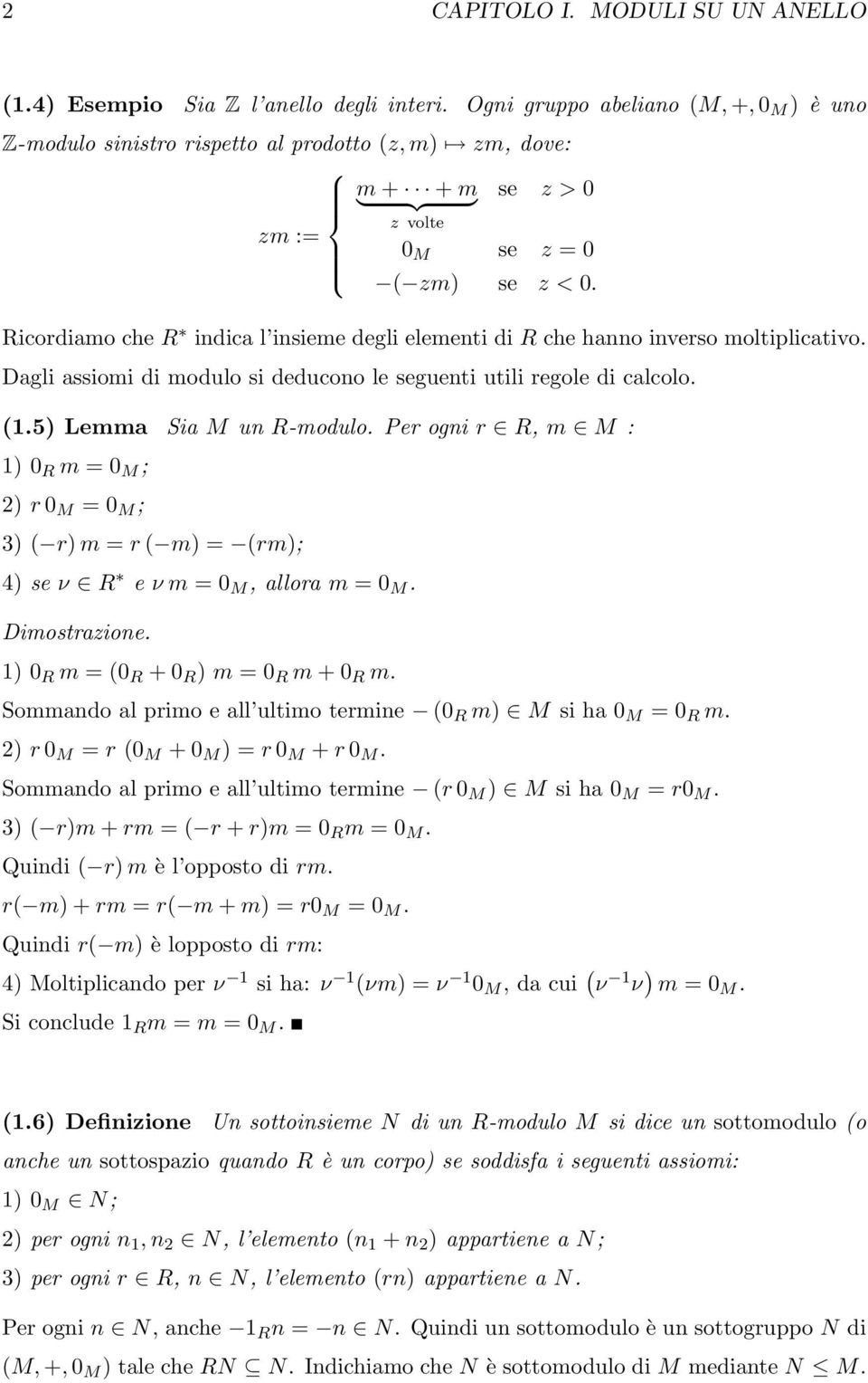 Ricordiamo che R indica l insieme degli elementi di R che hanno inverso moltiplicativo. Dagli assiomi di modulo si deducono le seguenti utili regole di calcolo. (1.5) Lemma Sia M un R-modulo.