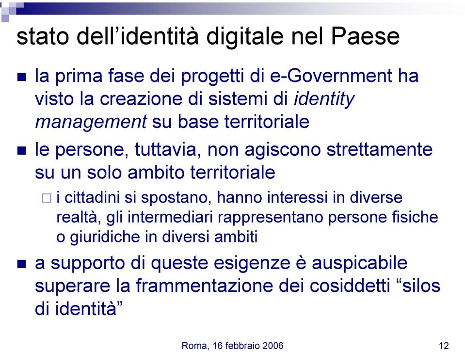 spostano, hanno interessi in diverse realtà, gli intermediari rappresentano persone fisiche o giuridiche in diversi ambiti a