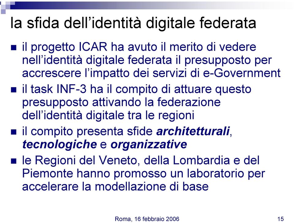 presupposto attivando la federazione dell identità digitale tra le regioni il compito presenta sfide architetturali, tecnologiche e