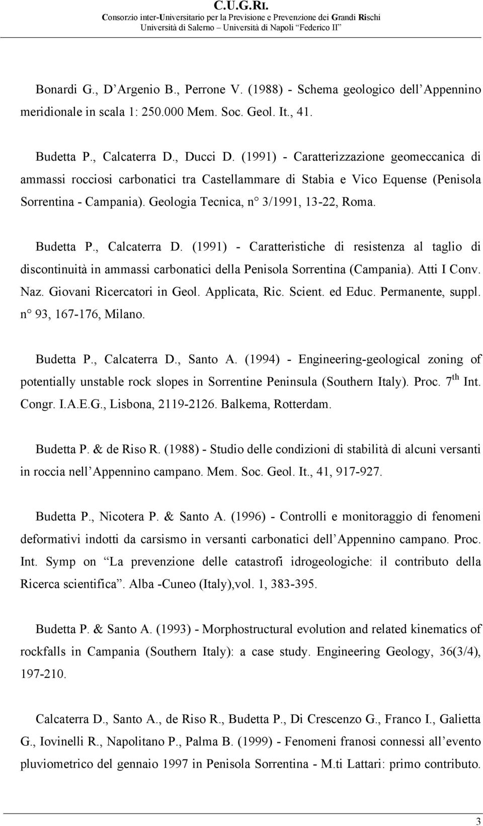 , Calcaterra D. (1991) - Caratteristiche di resistenza al taglio di discontinuità in ammassi carbonatici della Penisola Sorrentina (Campania). Atti I Conv. Naz. Giovani Ricercatori in Geol.