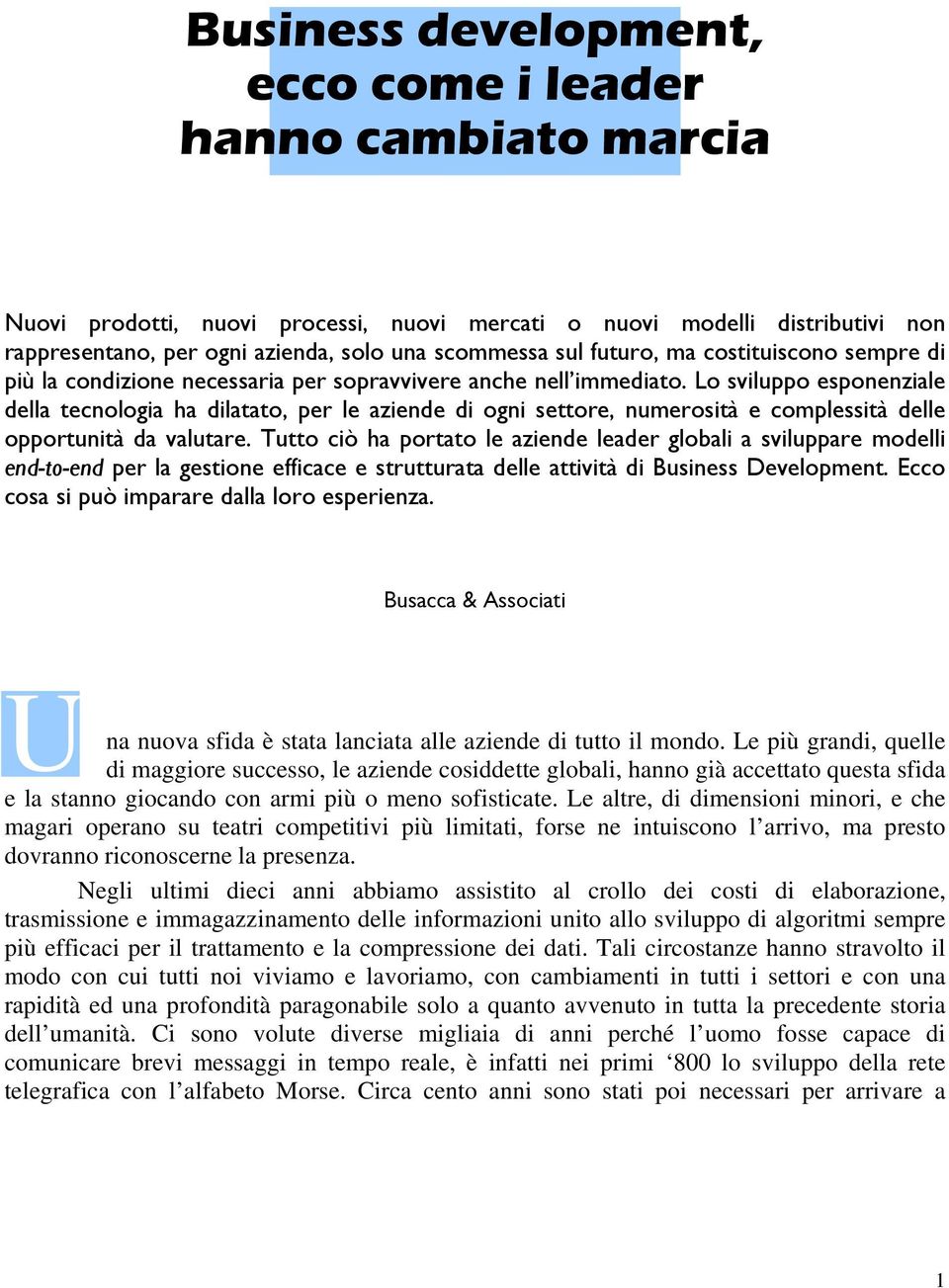 Lo sviluppo esponenziale della tecnologia ha dilatato, per le aziende di ogni settore, numerosità e complessità delle opportunità da valutare.