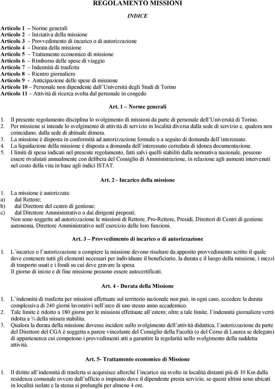Articolo 10 Personale non dipendente dall Università degli Studi di Torino Articolo 11 Attività di ricerca svolta dal personale in congedo Art. 1 Norme generali 1.
