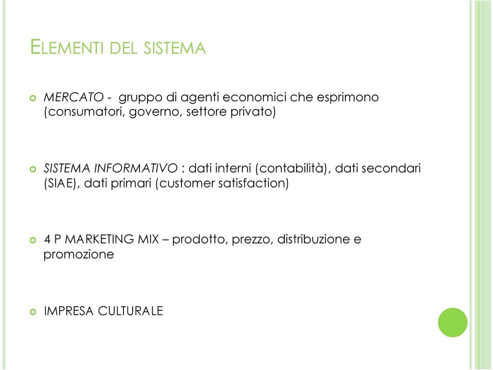 (contabilità), dati secondari (SIAE), dati primari (customer satisfaction)