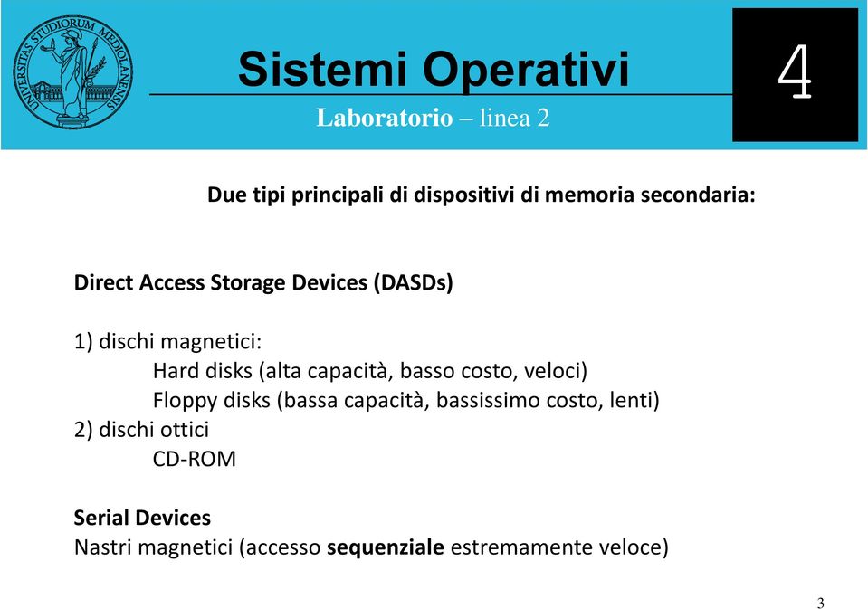 veloci) Floppy disks (bassa capacità, bassissimo costo, lenti) 2) dischi ottici