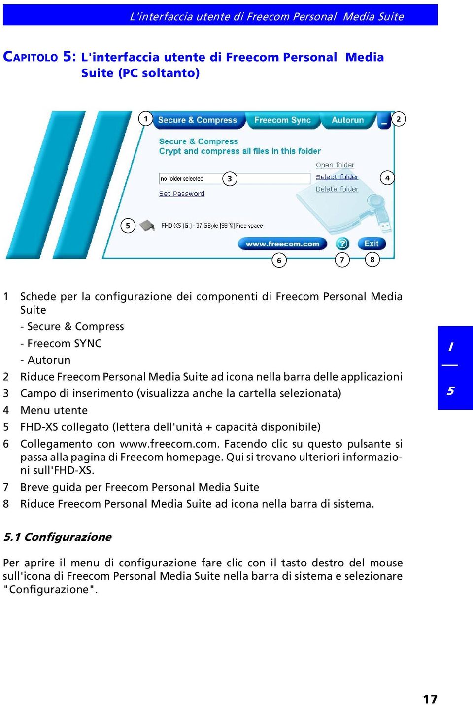 cartella selezionata) 4 Menu utente 5 FHD-XS collegato (lettera dell'unità + capacità disponibile) 6 Collegamento con www.freecom.