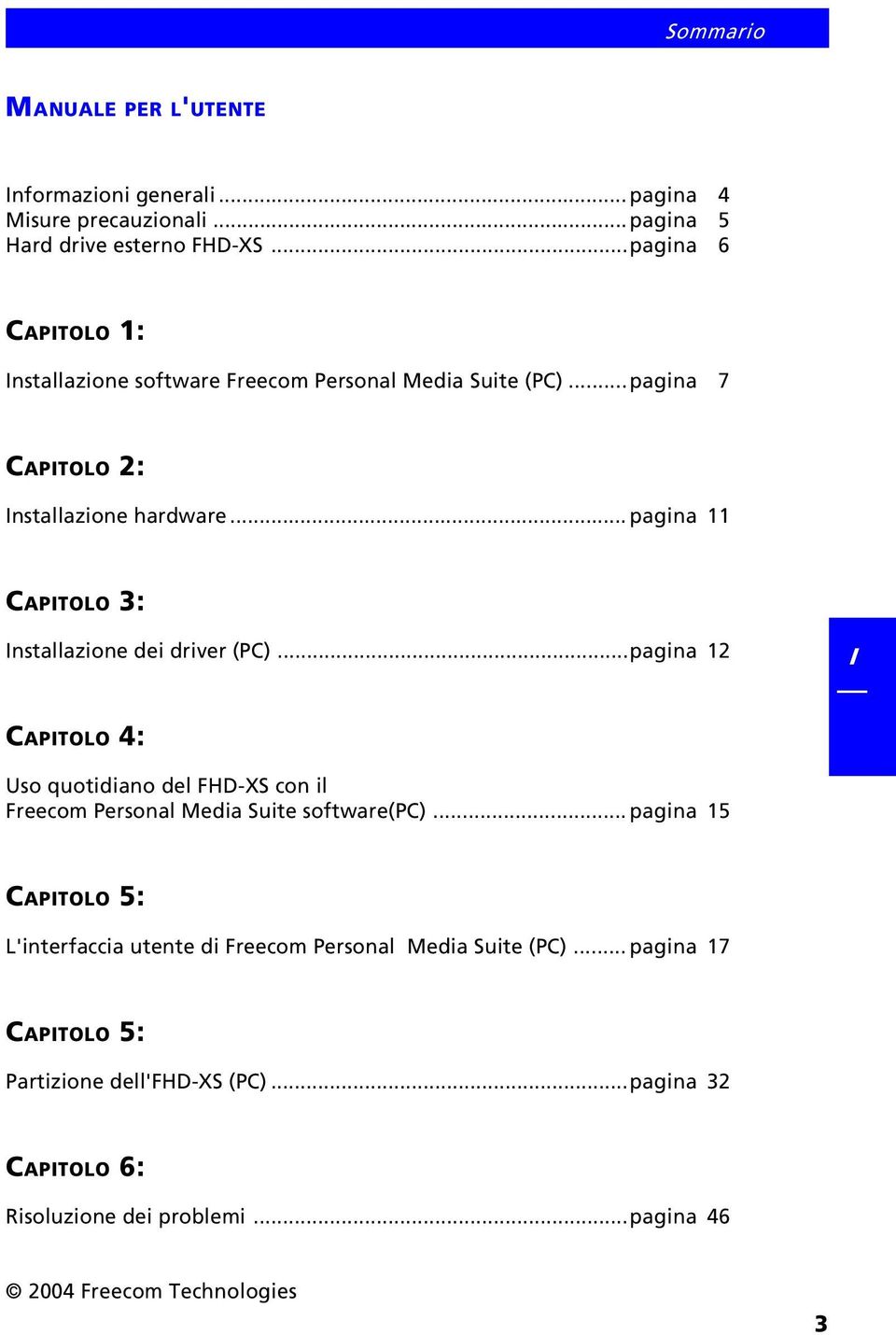 .. pagina 11 CAPTOLO 3: nstallazione dei driver (PC)...pagina 12 CAPTOLO 4: Uso quotidiano del FHD-XS con il Freecom Personal Media Suite software(pc).