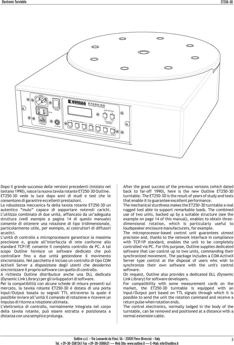 L utilizzo combinato di due unità, affiancato da un adeguata struttura (vedi esempio a pagina 14 di questo manuale) consente di ottenere una rotazione di tipo tridimensionale, particolarmente utile,