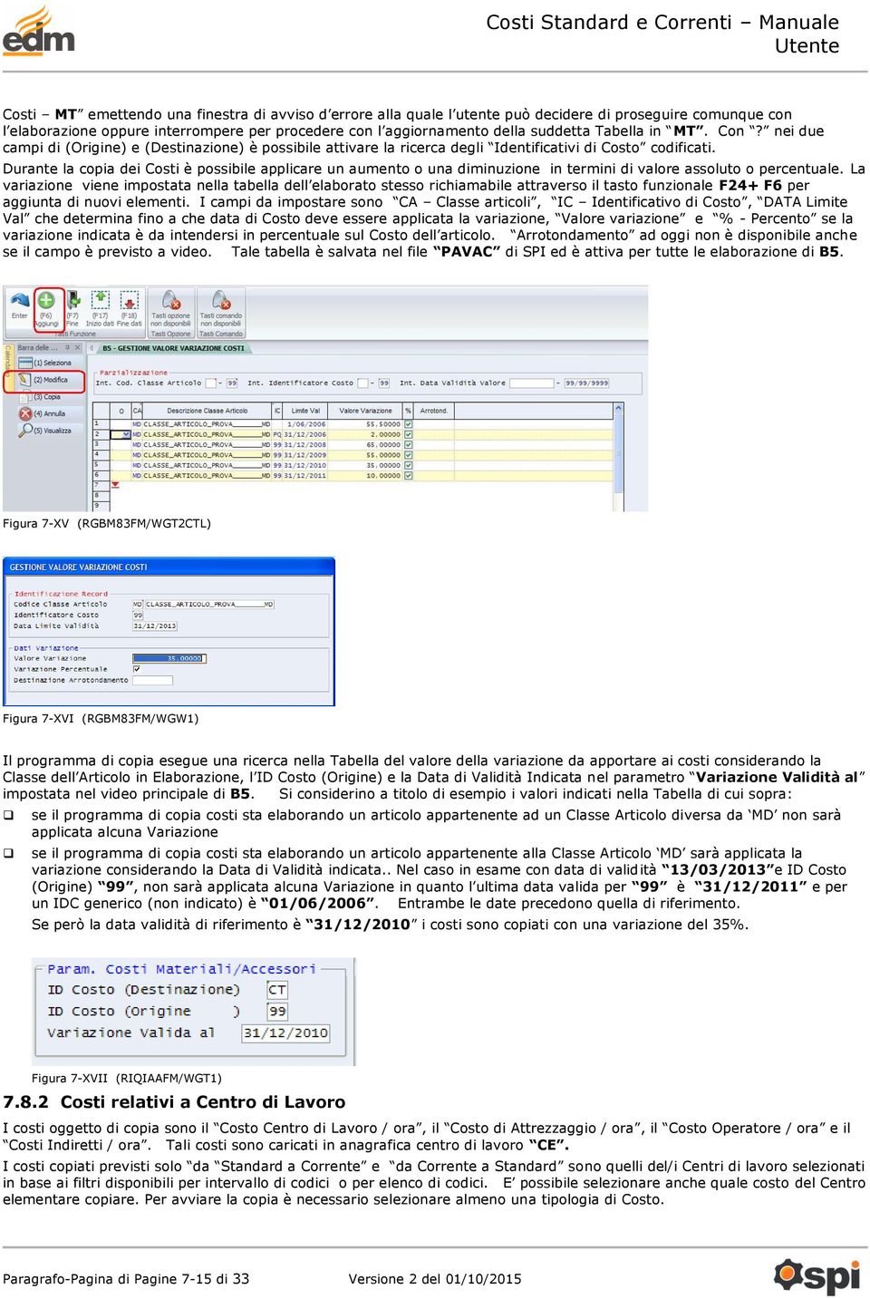 Durante la copia dei Costi è possibile applicare un aumento o una diminuzione in termini di valore assoluto o percentuale.