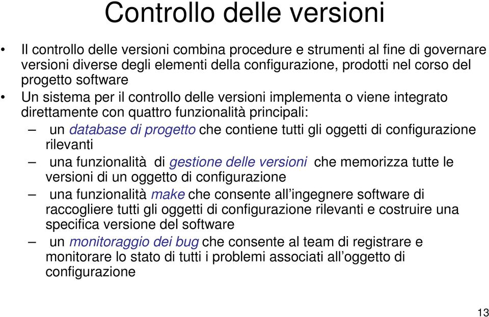 rilevanti una funzionalità di gestione delle versioni che memorizza tutte le versioni di un oggetto di configurazione una funzionalità make che consente all ingegnere software di raccogliere tutti