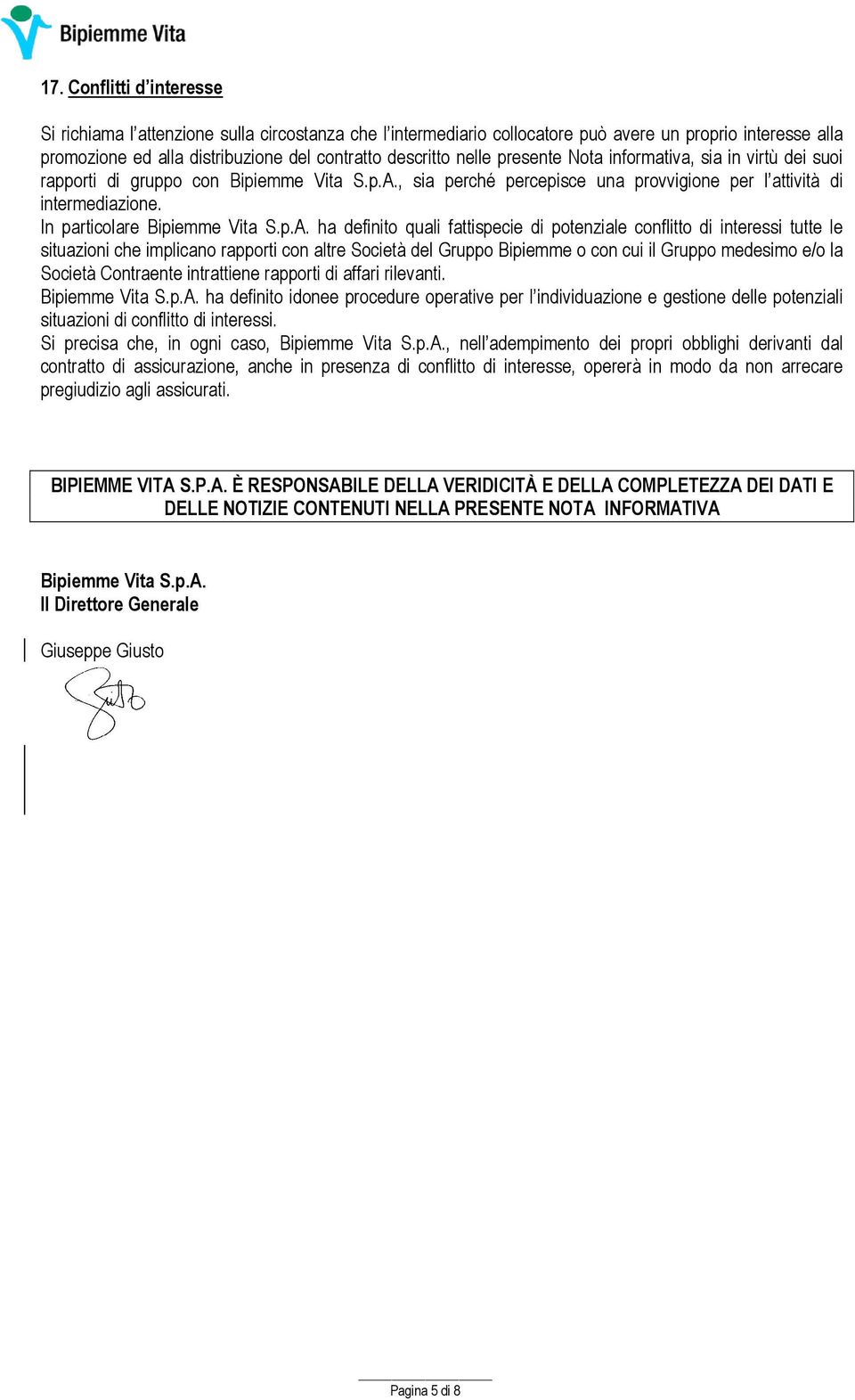 , sia perché percepisce una provvigione per l attività di intermediazione. In particolare Bipiemme Vita S.p.A.