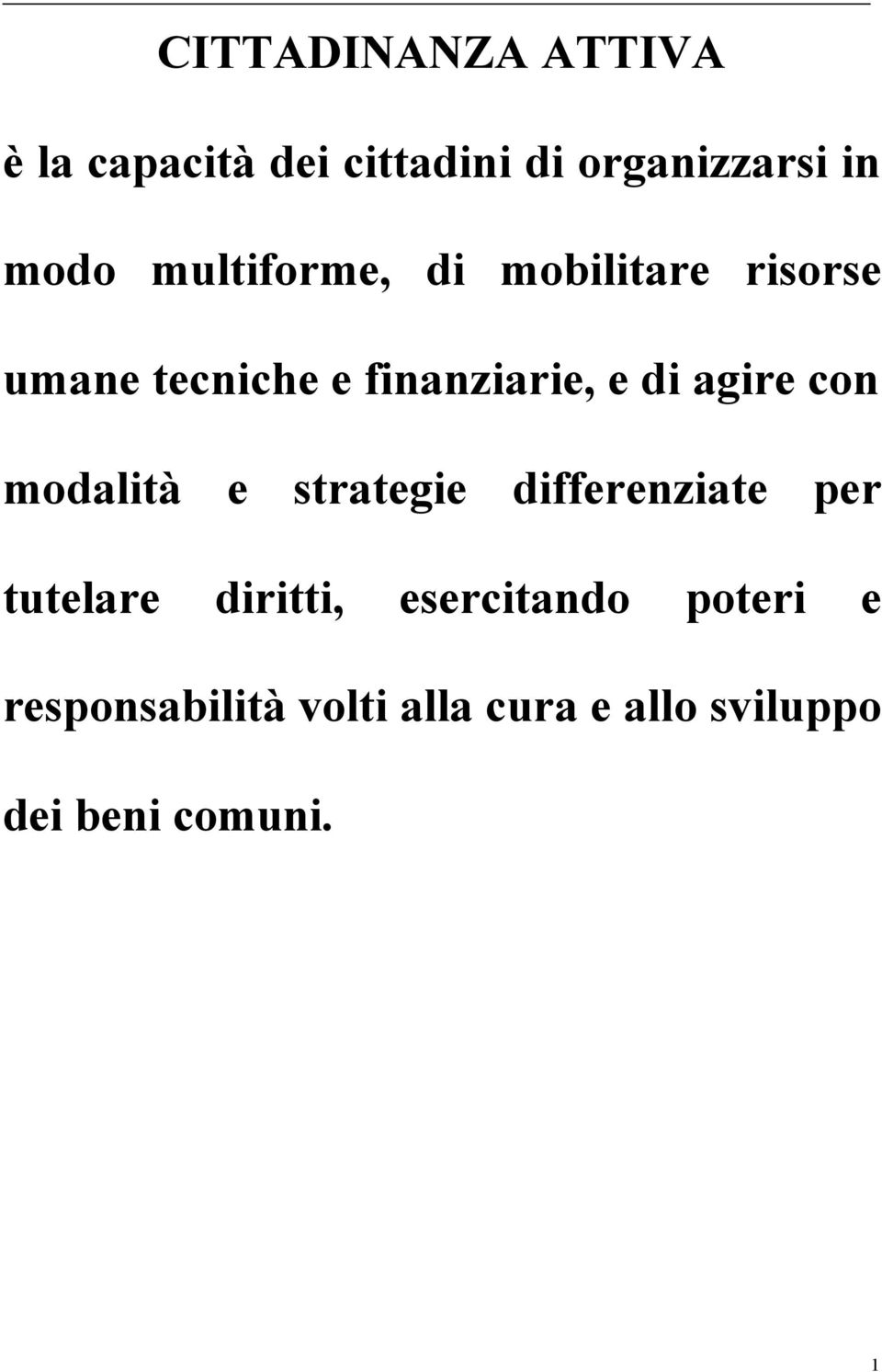 agire con modalità e strategie differenziate per tutelare diritti,