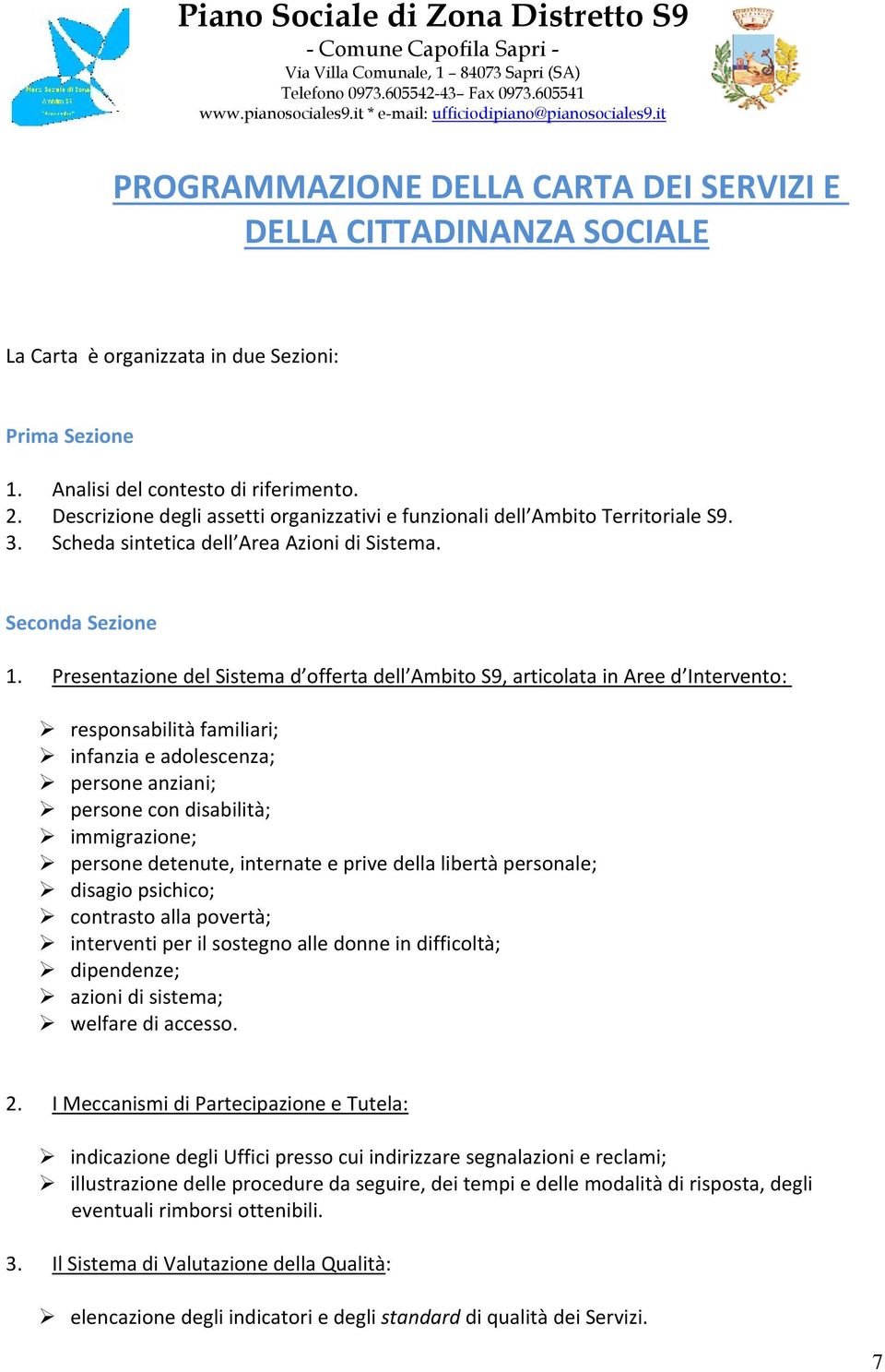 Presentazione del Sistema d offerta dell Ambito S9, articolata in Aree d Intervento: responsabilità familiari; infanzia e adolescenza; persone anziani; persone con disabilità; immigrazione; persone