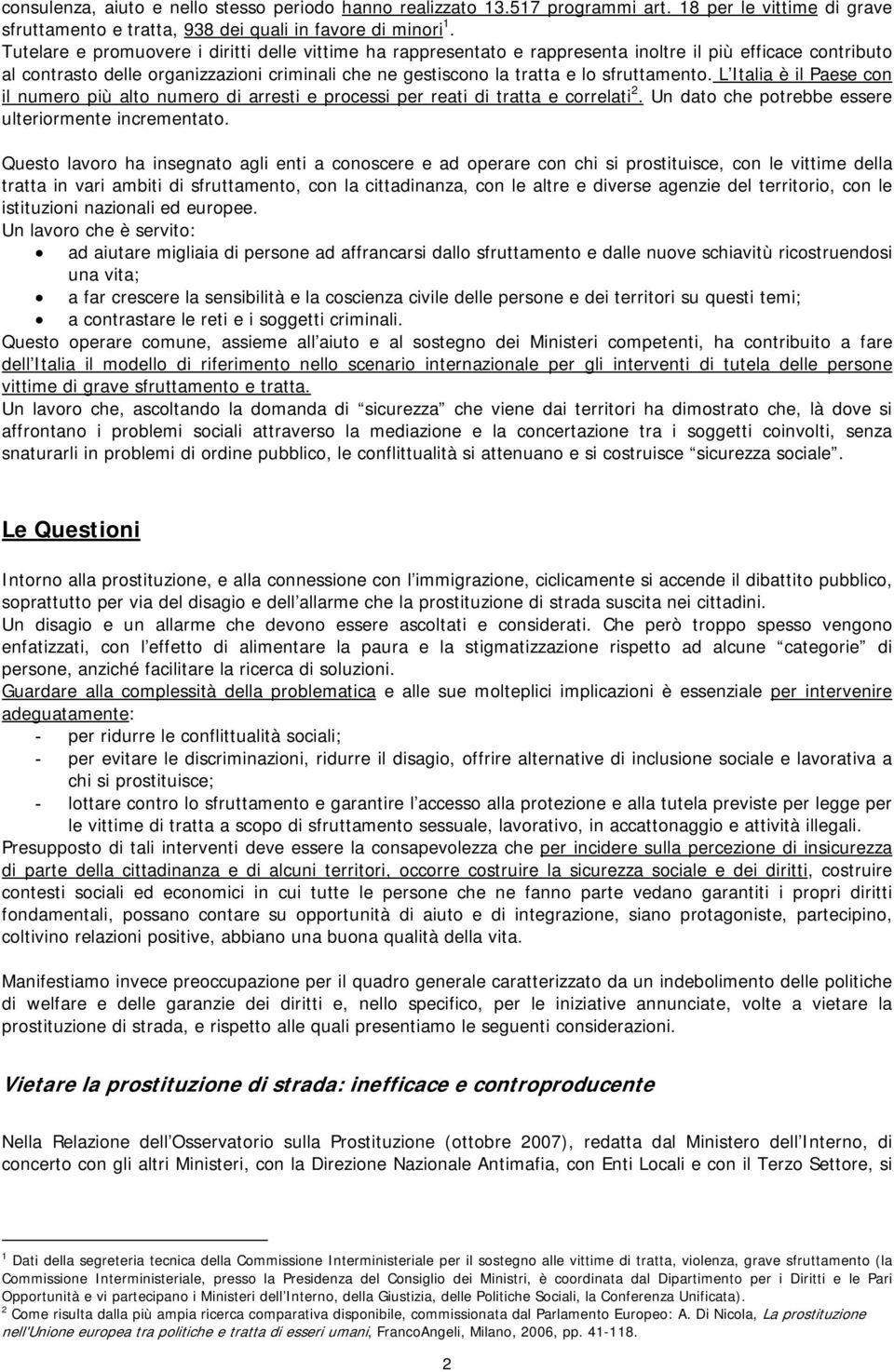 sfruttamento. L Italia è il Paese con il numero più alto numero di arresti e processi per reati di tratta e correlati 2. Un dato che potrebbe essere ulteriormente incrementato.