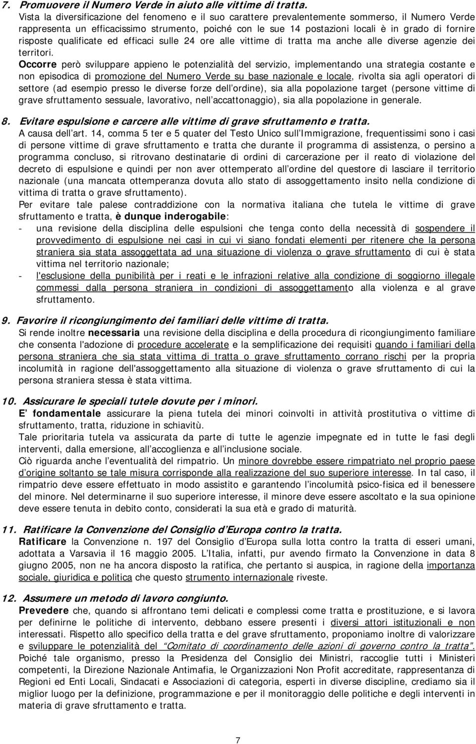 fornire risposte qualificate ed efficaci sulle 24 ore alle vittime di tratta ma anche alle diverse agenzie dei territori.