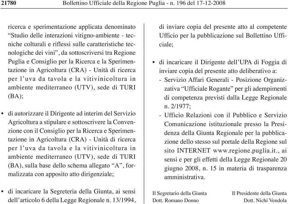 autorizzare il Dirigente ad interim del Servizio Agricoltura a stipulare e sottoscrivere la Convenzione con il Consiglio per la Ricerca e Sperimentazione in Agricoltura (CRA) - Unità di ricerca per l