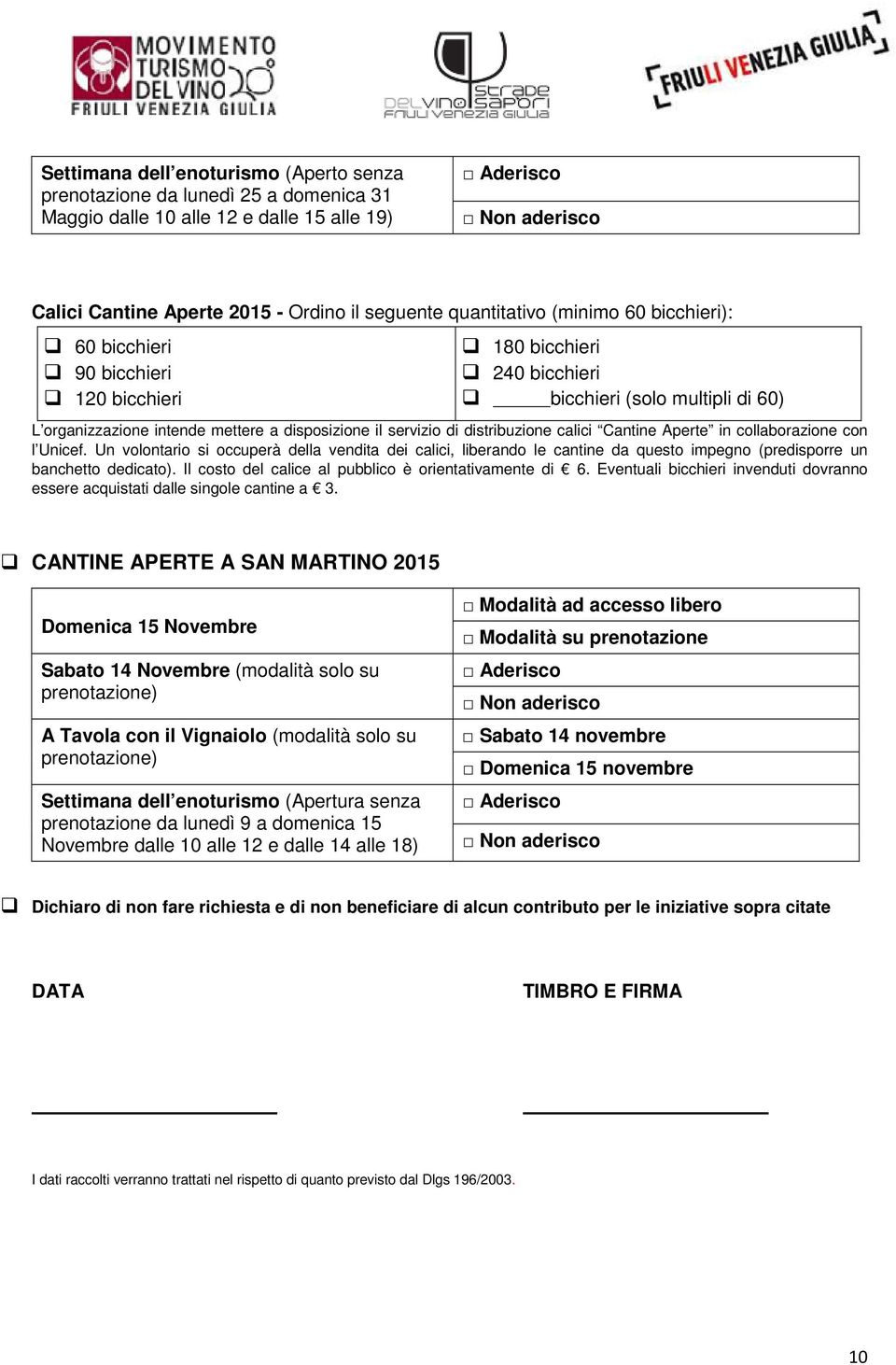 distribuzione calici Cantine Aperte in collaborazione con l Unicef. Un volontario si occuperà della vendita dei calici, liberando le cantine da questo impegno (predisporre un banchetto dedicato).