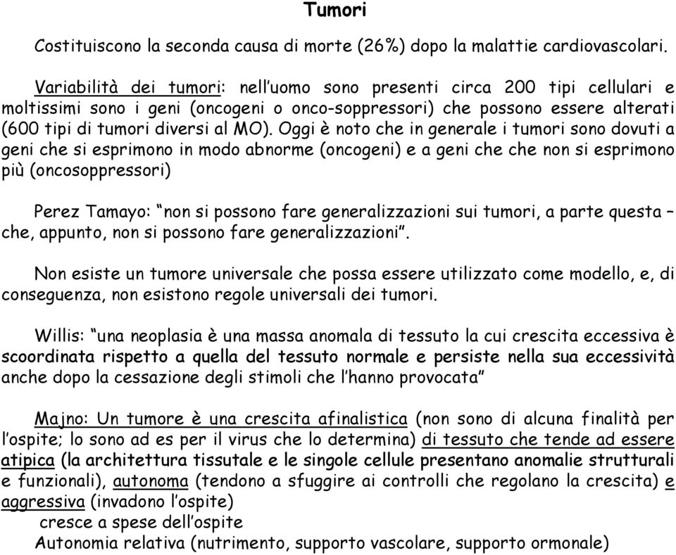 Oggi è noto che in generale i tumori sono dovuti a geni che si esprimono in modo abnorme (oncogeni) e a geni che che non si esprimono più (oncosoppressori) Perez Tamayo: non si possono fare