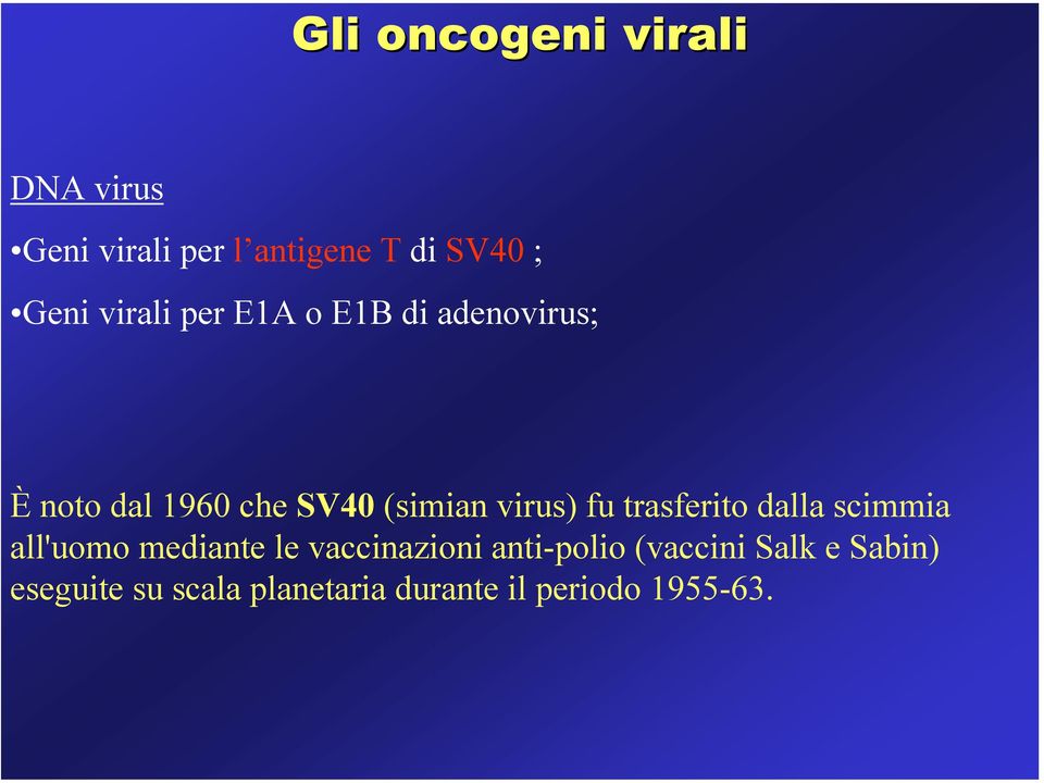 fu trasferito dalla scimmia all'uomo mediante le vaccinazioni anti-polio