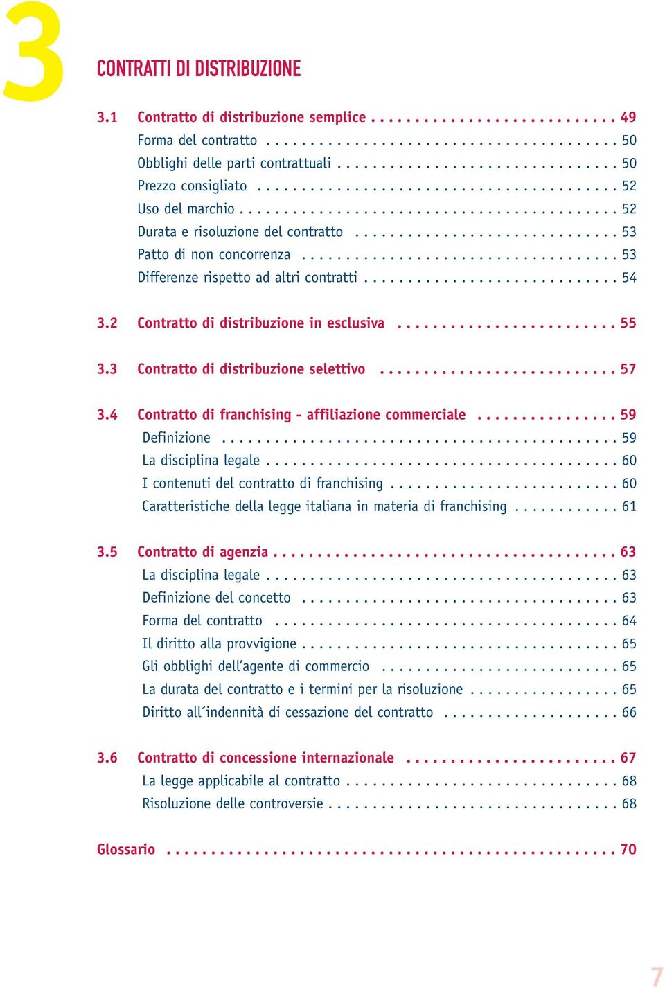 ............................. 53 Patto di non concorrenza.................................... 53 Differenze rispetto ad altri contratti............................. 54 3.