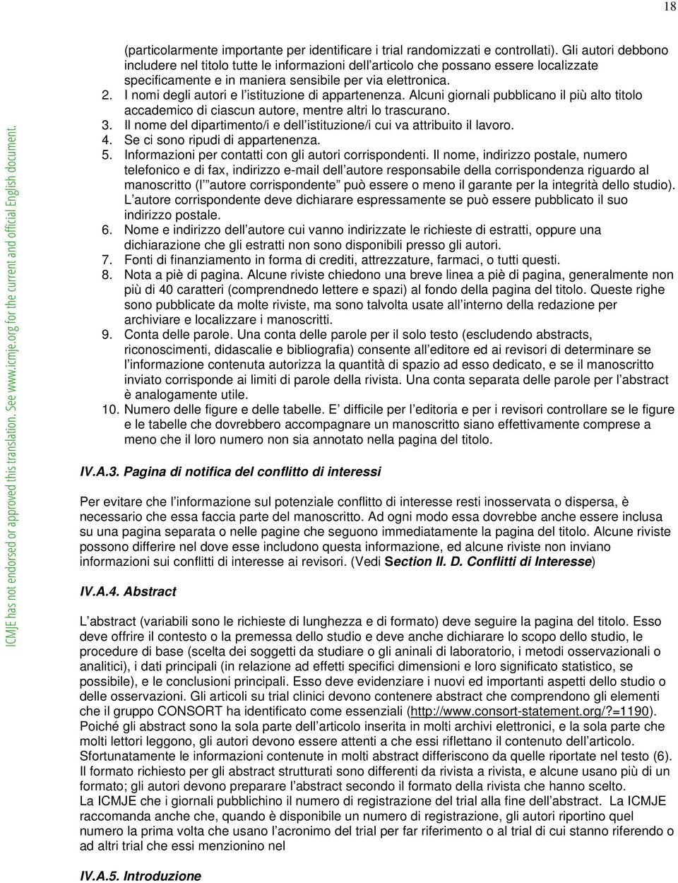 I nomi degli autori e l istituzione di appartenenza. Alcuni giornali pubblicano il più alto titolo accademico di ciascun autore, mentre altri lo trascurano. 3.