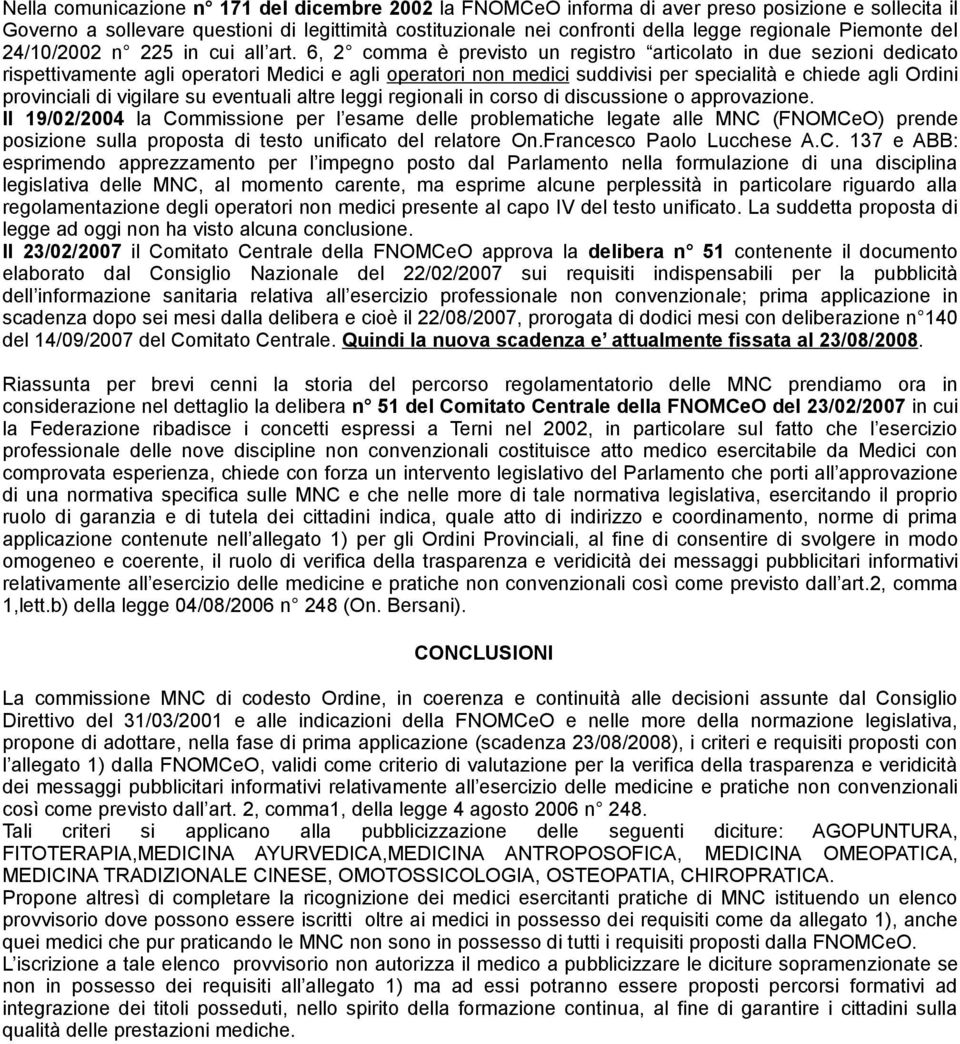 6, 2 comma è previsto un registro articolato in due sezioni dedicato rispettivamente agli operatori Medici e agli operatori non medici suddivisi per specialità e chiede agli Ordini provinciali di