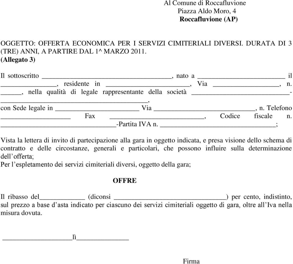 ; Vista la lettera di invito di partecipazione alla gara in oggetto indicata, e presa visione dello schema di contratto e delle circostanze, generali e particolari, che possono influire sulla