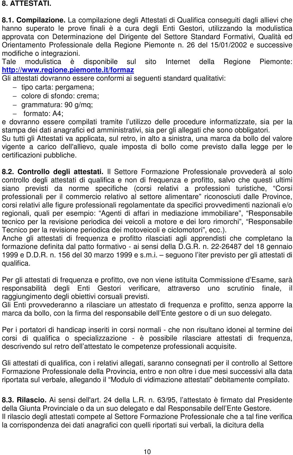 Dirigente del Settore Standard Formativi, Qualità ed Orientamento Professionale della Regione Piemonte n. 26 del 15/01/2002 e successive modifiche o integrazioni.