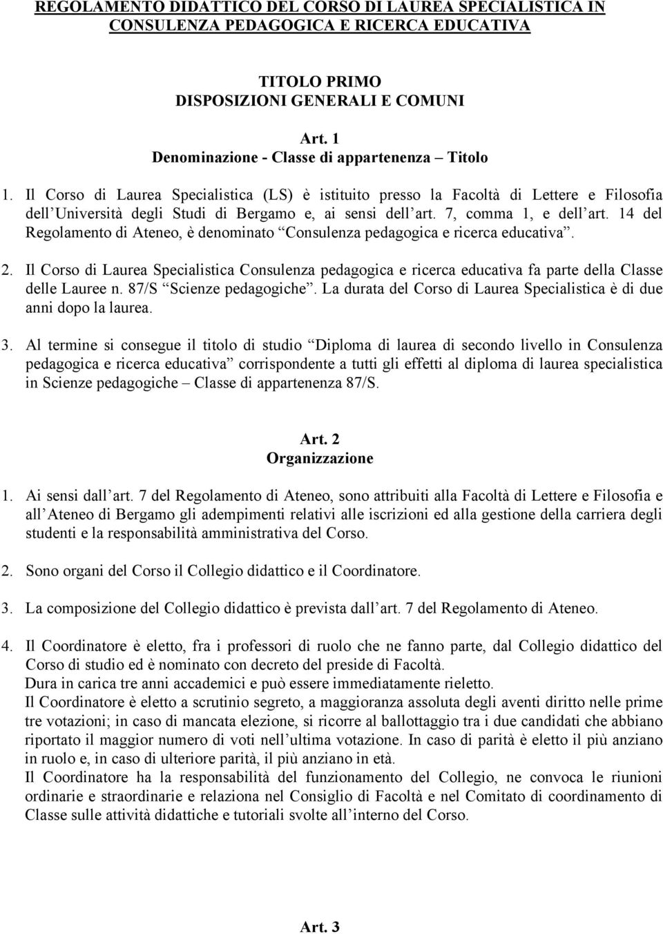 14 del Regolamento di Ateneo, è denominato Consulenza pedagogica e ricerca educativa. 2.