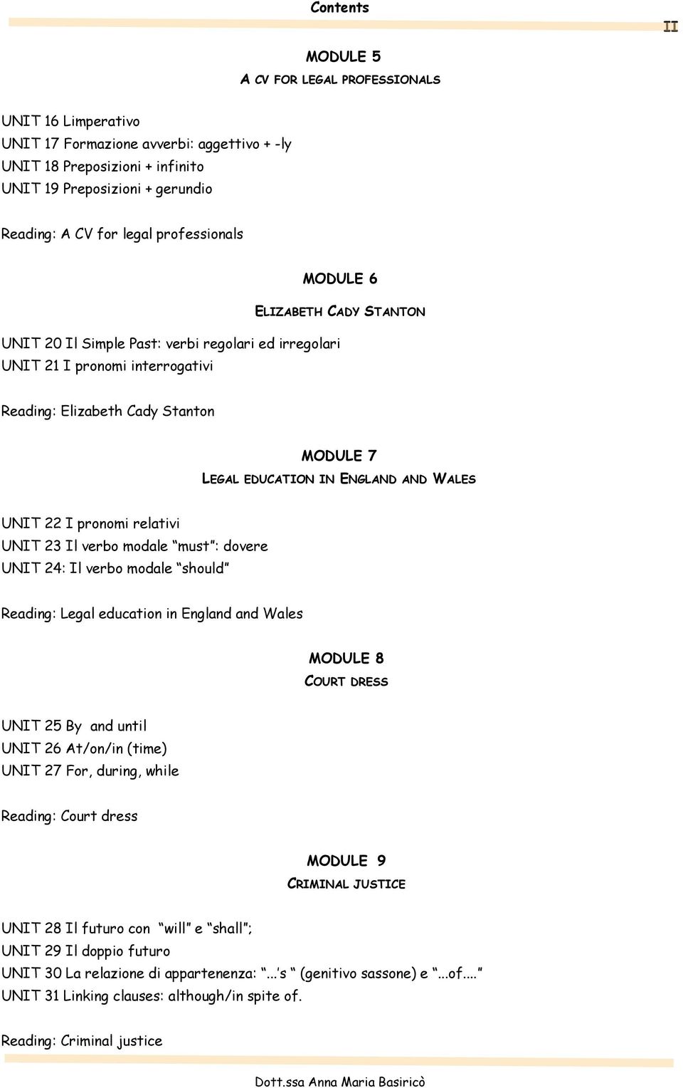 ENGLAND AND WALES UNIT 22 I pronomi relativi UNIT 23 Il verbo modale must : dovere UNIT 24: Il verbo modale should Reading: Legal education in England and Wales MODULE 8 COURT DRESS UNIT 25 By and