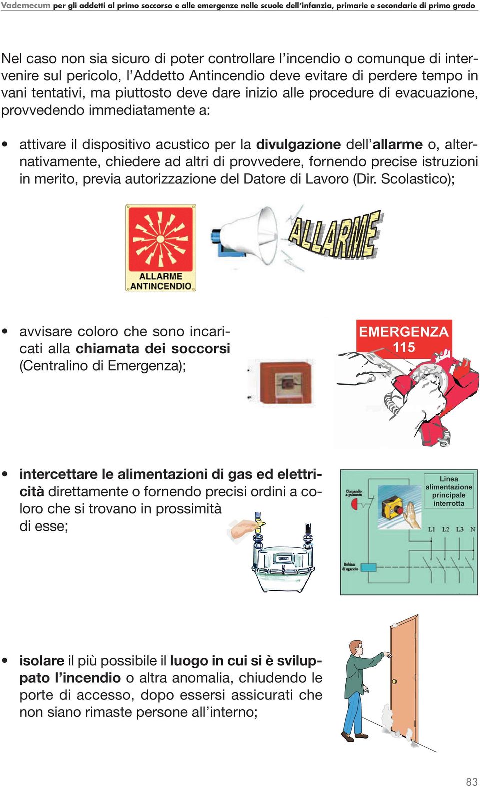 istruzioni in merito, previa autorizzazione del Datore di Lavoro (Dir.