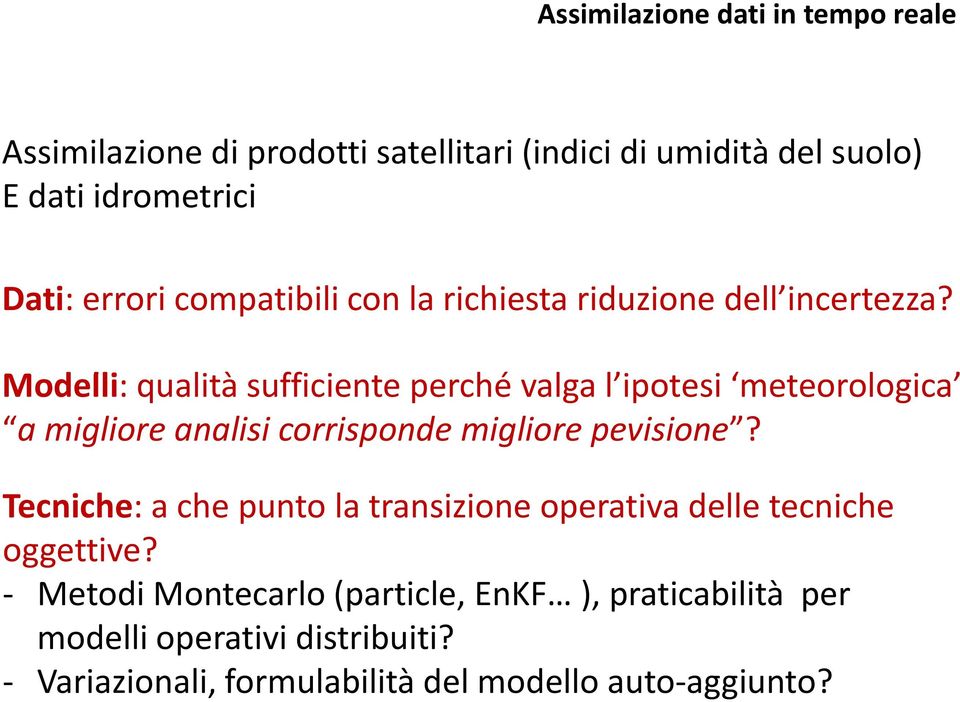 Modelli: qualità sufficiente i perché valga l ipotesi i meteorologica a migliore analisi corrisponde migliore pevisione?