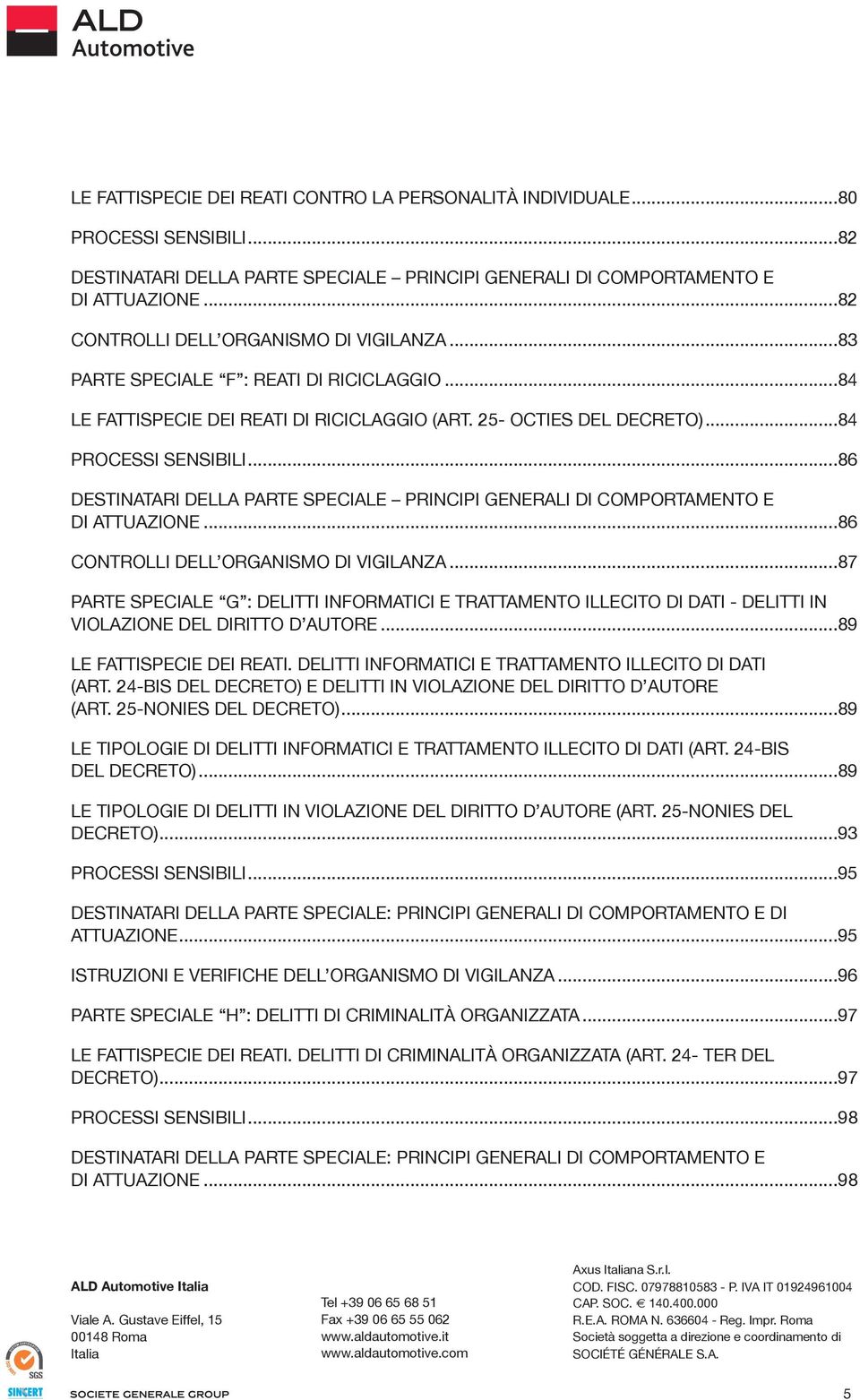 ..86 DESTINATARI DELLA PARTE SPECIALE PRINCIPI generali DI COMPORTAMENTO E DI ATTUAZIONE...86 CONTROLLI DELL ORgANISMO DI VIgILANZA.