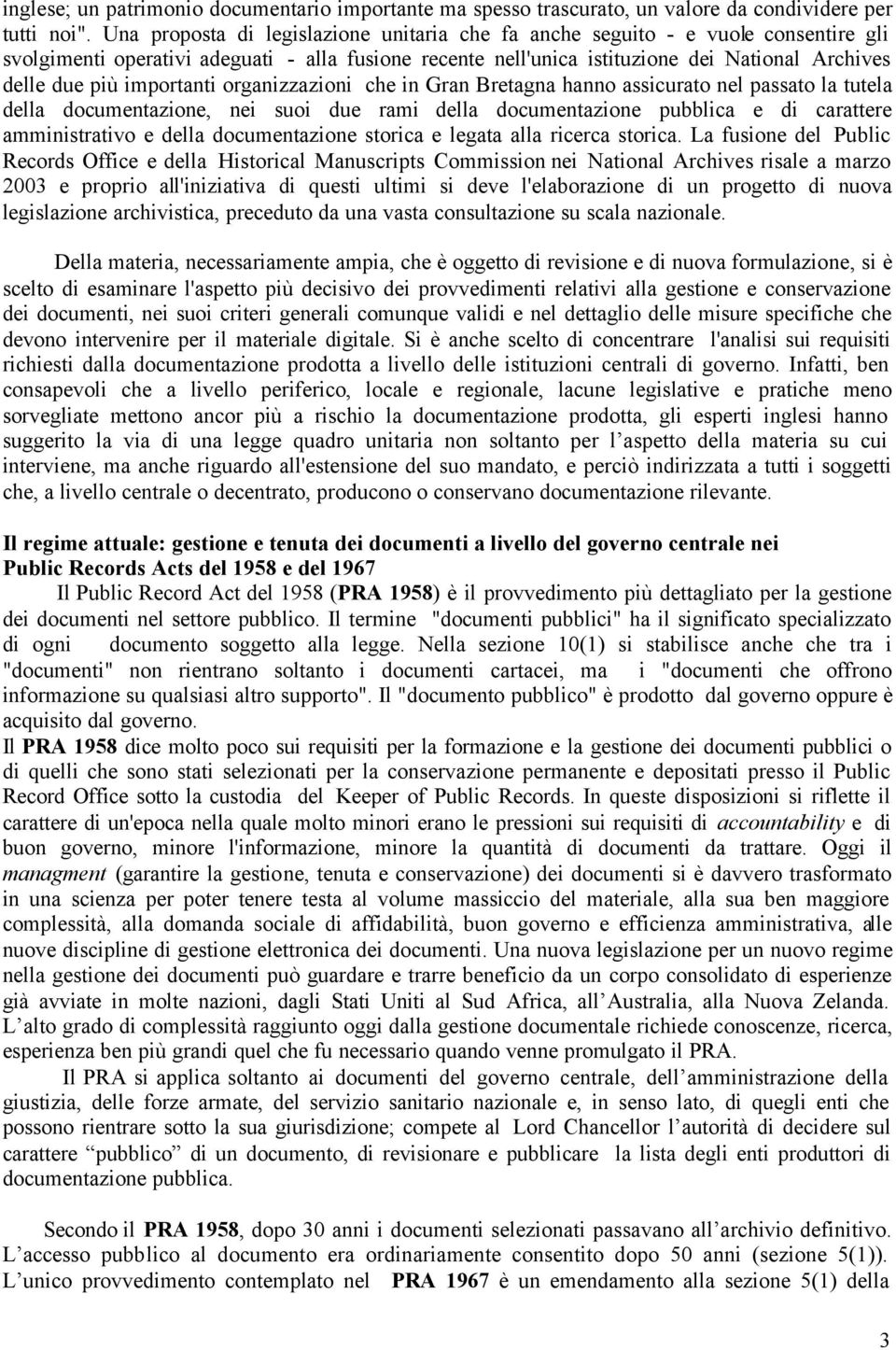 importanti organizzazioni che in Gran Bretagna hanno assicurato nel passato la tutela della documentazione, nei suoi due rami della documentazione pubblica e di carattere amministrativo e della