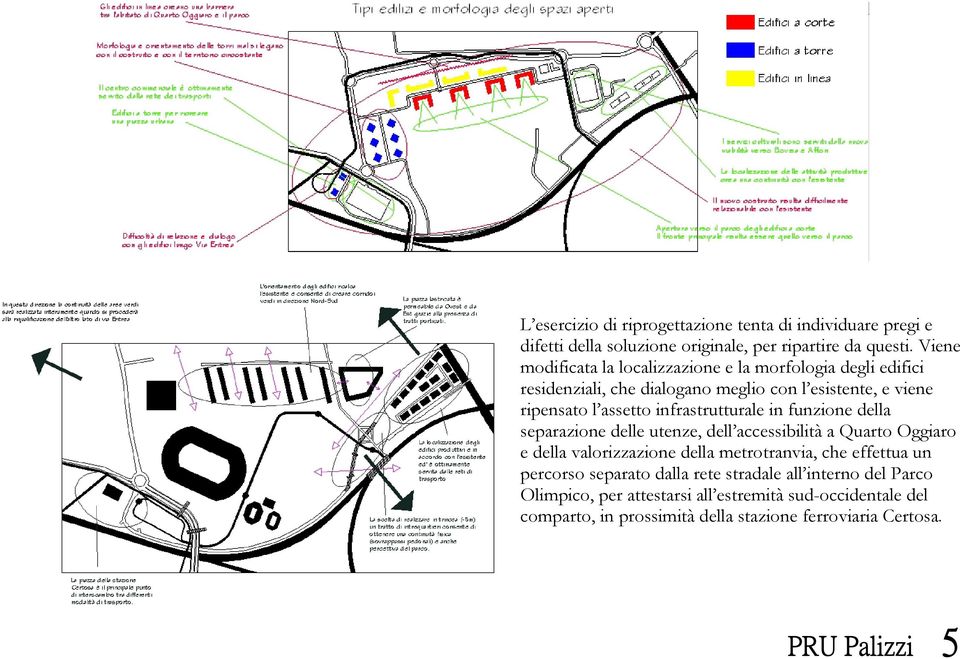 infrastrutturale in funzione della separazione delle utenze, dell accessibilità a Quarto Oggiaro e della valorizzazione della metrotranvia, che effettua