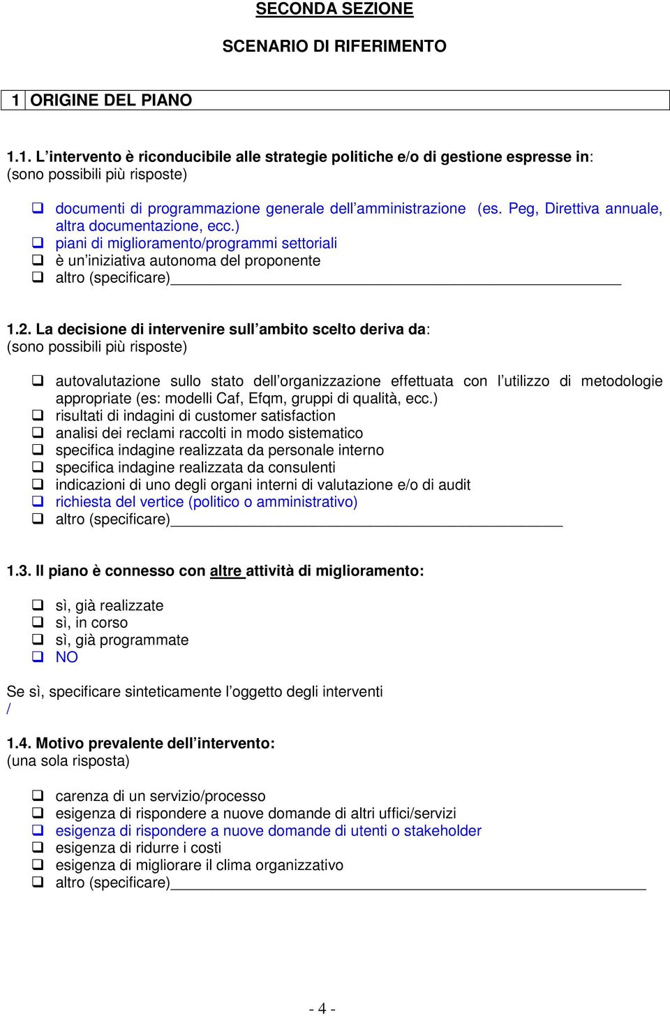 Peg, Direttiva annuale, altra documentazione, ecc.) piani di miglioramento/programmi settoriali è un iniziativa autonoma del proponente altro (specificare) 1.2.