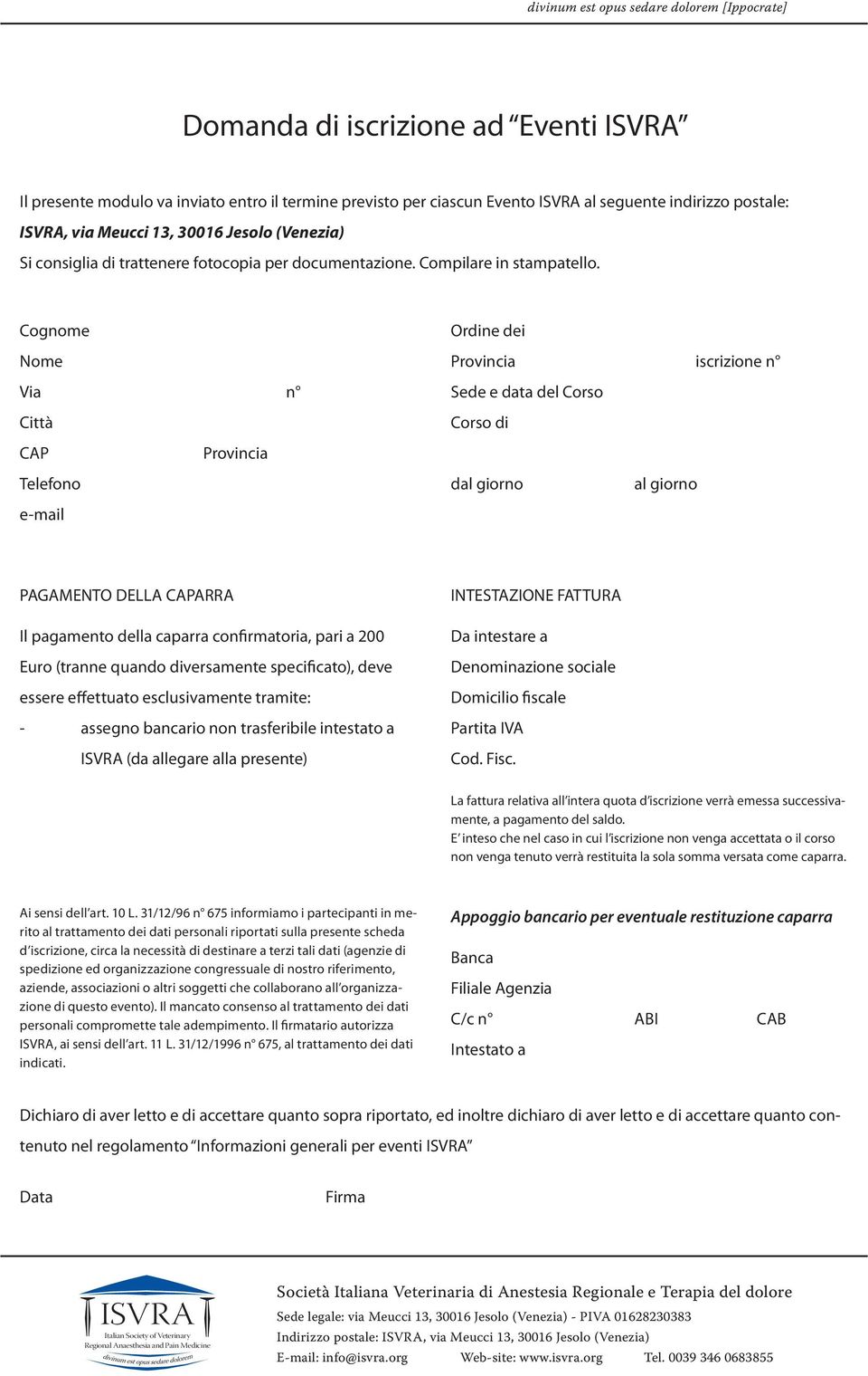 Cognome Nome Via n Città Ordine dei Provincia iscrizione n Sede e data del Corso Corso di CAP Provincia Telefono e-mail dal giorno al giorno PAGAMENTO DELLA CAPARRA Il pagamento della caparra