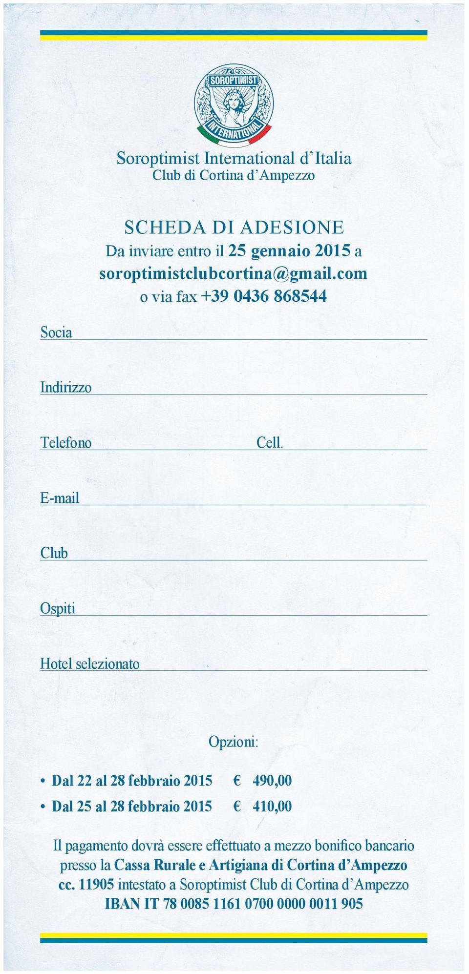 E- mail Club Ospiti Hotel selezionato Opzioni: 'DO DO 28 febbraio 2015 490,00 Dal 25 al 28 febbraio 2015 410,00,O SDJDPHQWR GRYUj