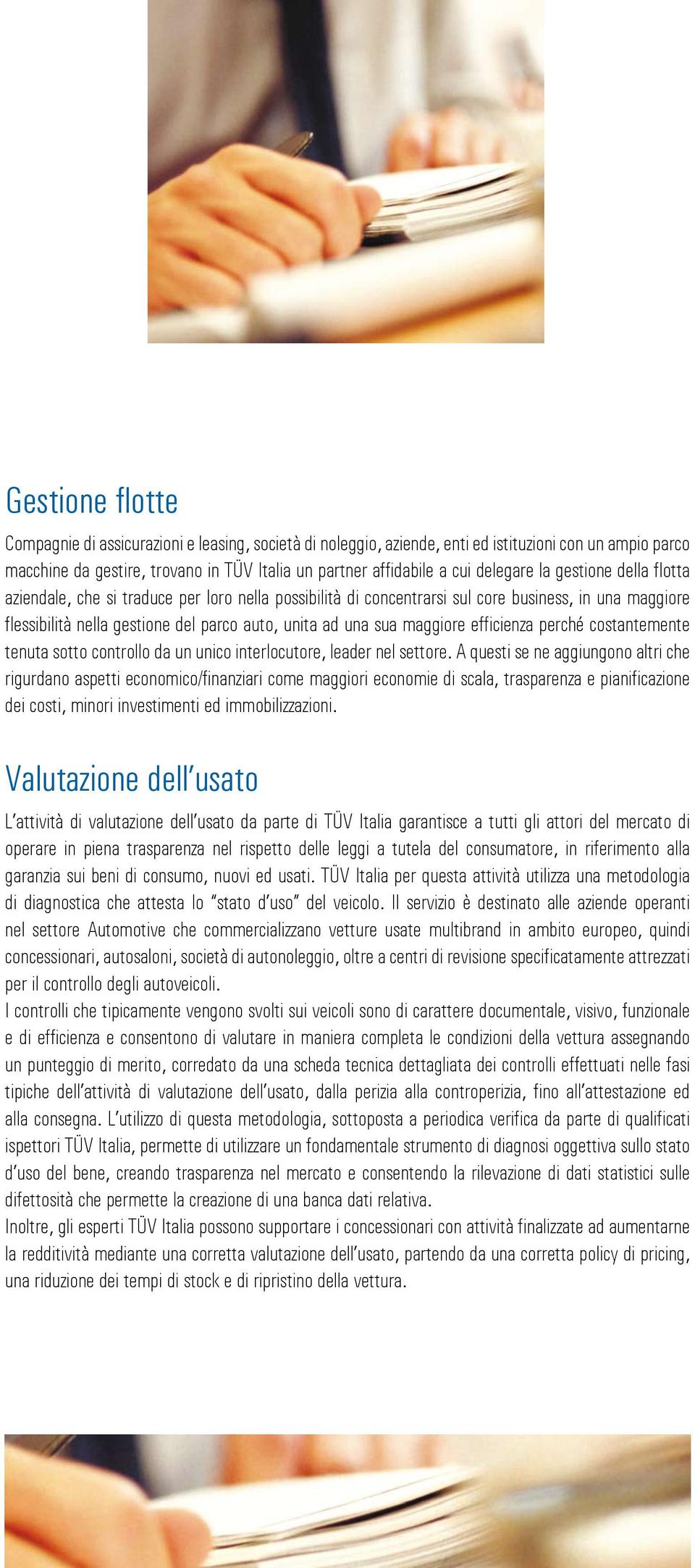 maggiore efficienza perché costantemente tenuta sotto controllo da un unico interlocutore, leader nel settore.