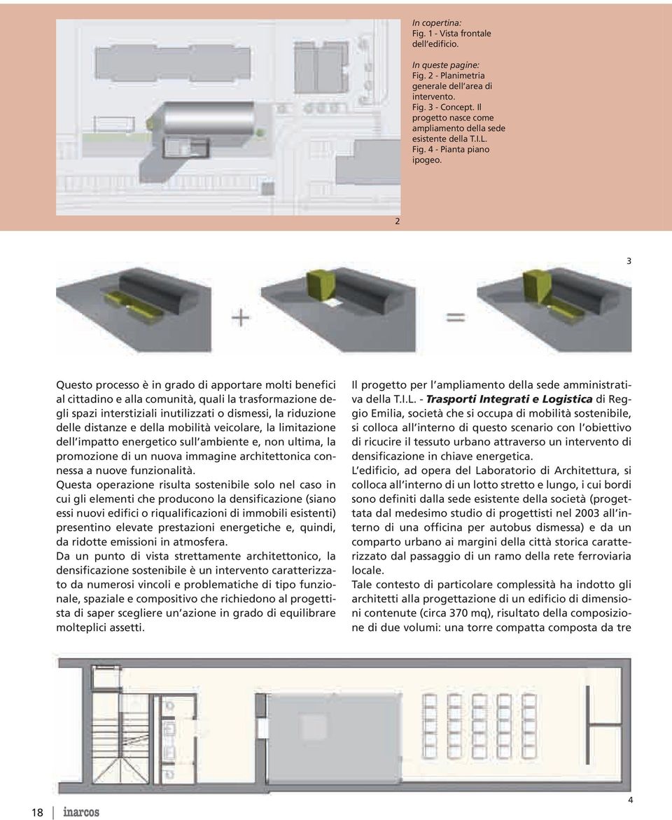 2 3 Questo processo è in grado di apportare molti benefici al cittadino e alla comunità, quali la trasformazione degli spazi interstiziali inutilizzati o dismessi, la riduzione delle distanze e della