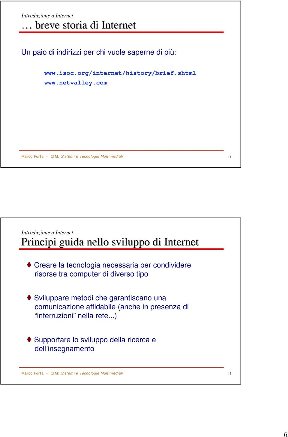 com 11 Introduzione a Internet Principi guida nello sviluppo di Internet Creare la tecnologia necessaria per condividere