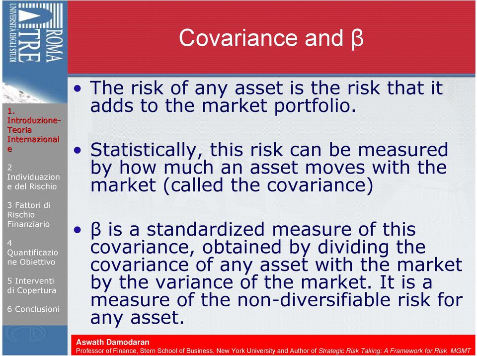 Statistically, this risk can b masurd by how much an asst movs with th markt (calld th covarianc) β is a standardizd masur of this covarianc,
