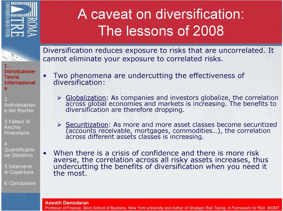 Two phnomna ar undrcutting th ffctivnss of divrsification: Globalization: As companis and invstors globaliz, th corrlation across global conomis and markts is incrasing.