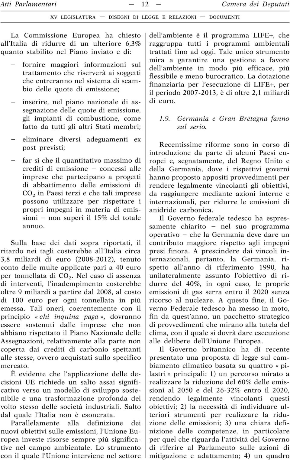 combustione, come fatto da tutti gli altri Stati membri; eliminare diversi adeguamenti ex post previsti; far sì che il quantitativo massimo di crediti di emissione concessi alle imprese che